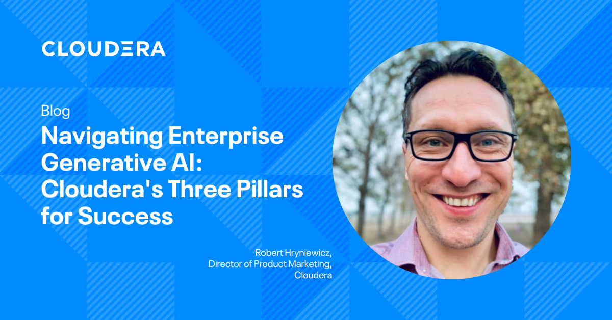 Navigating the Enterprise Generative AI Journey: Cloudera’s Three Pillars for Success