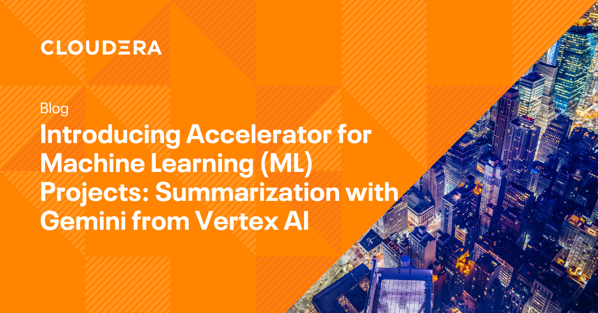 Introducing Accelerator for Machine Learning (ML) Projects: Summarization with Gemini from Vertex AI