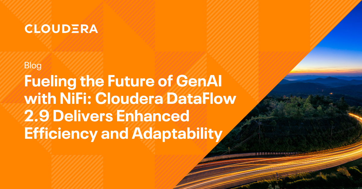 Fueling the Future of GenAI with NiFi: Cloudera DataFlow 2.9 Delivers Enhanced Efficiency and Adaptability